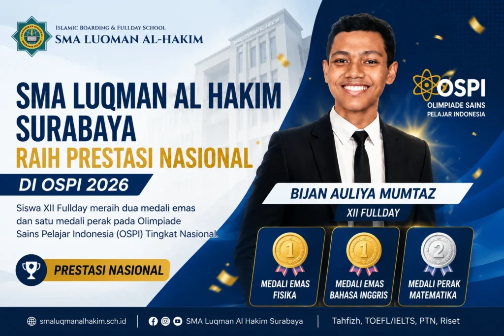 Prestasi SMA Luqman Al Hakim Surabaya melalui Bijan Auliya Mumtaz yang meraih dua medali emas dan satu medali perak pada Olimpiade Sains Pelajar Indonesia (OSPI) 2026 Tingkat Nasional.